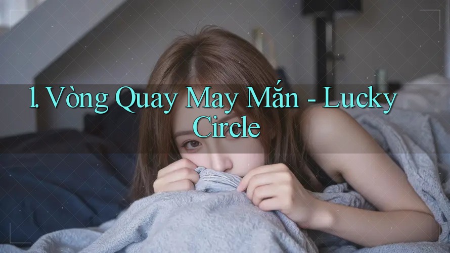 1. Vòng Quay May Mắn - Lucky Circle