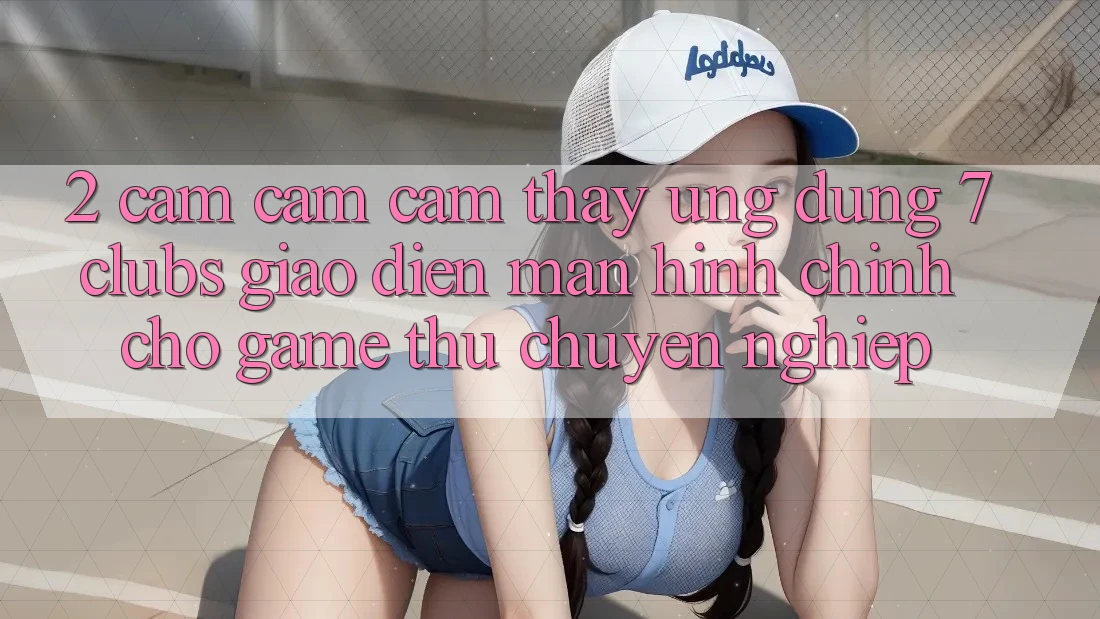 2. Cảm cảm cảm thấy Ứng Dụng 7 clubs: Giao Diện Màn hình chính Cho Game Thủ Chuyên Nghiệp