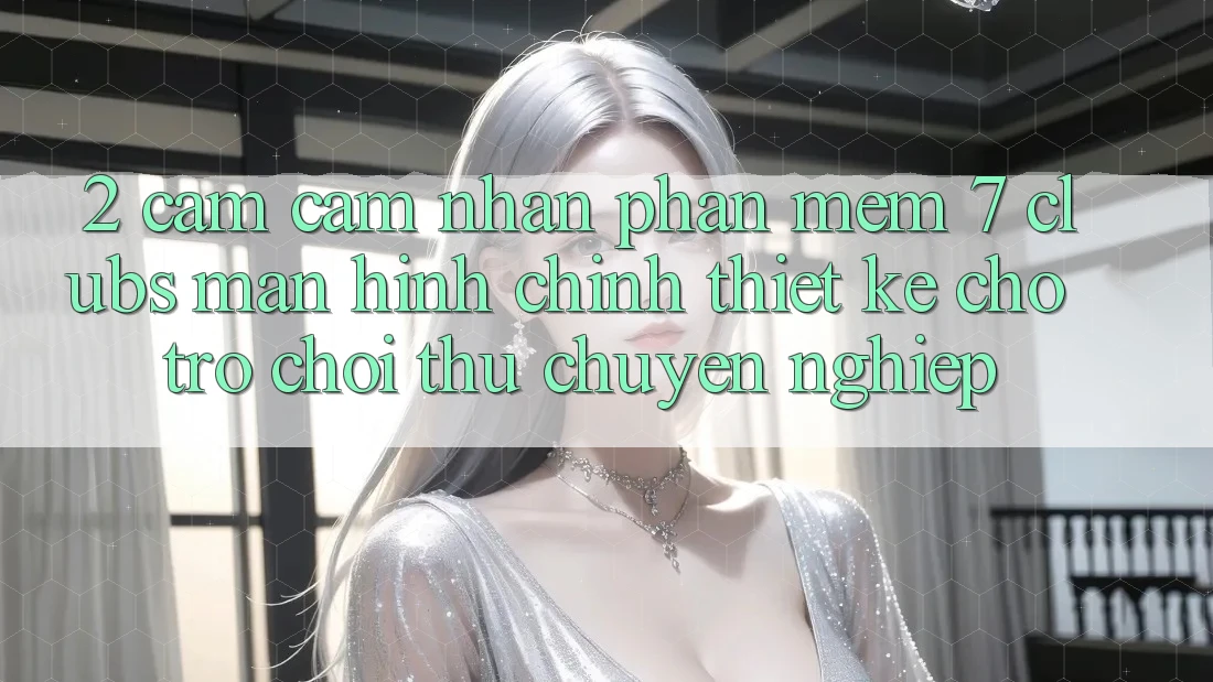 2. Cảm cảm nhận Phần mềm 7 clubs: Màn hình chính Thiết Kế Cho Trò chơi Thủ Chuyên Nghiệp