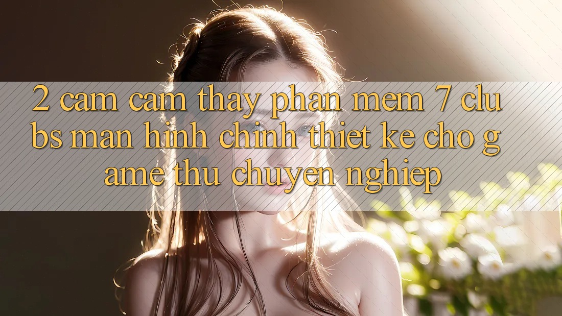 2. Cảm cảm thấy Phần mềm 7 clubs: Màn hình chính Thiết Kế Cho Game Thủ Chuyên nghiệp