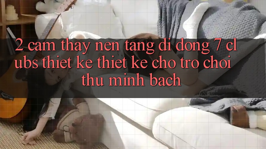 2. Cảm thấy Nền tảng di động 7 clubs: Thiết kế Thiết Kế Cho Trò chơi Thủ Minh bạch