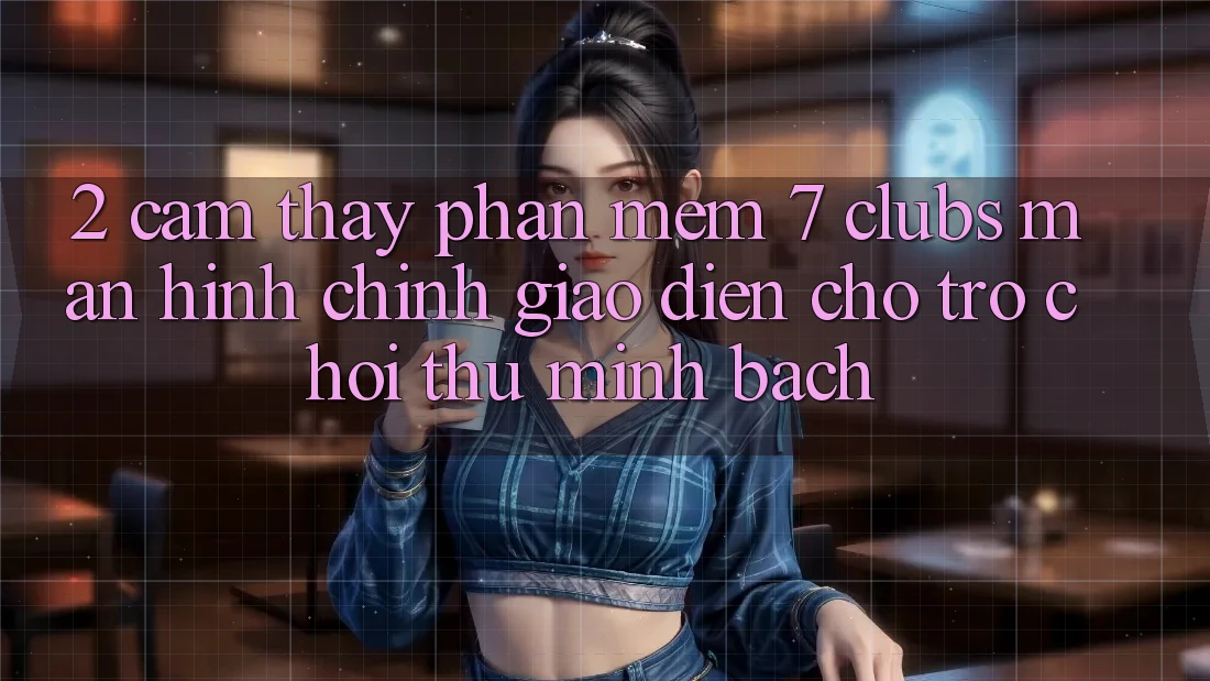 2. Cảm thấy Phần mềm 7 clubs: Màn hình chính Giao diện Cho Trò chơi Thủ Minh bạch