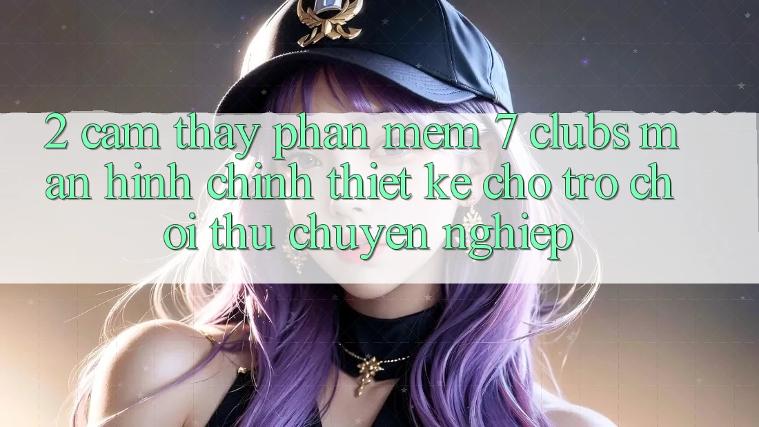 2. Cảm thấy Phần mềm 7 clubs: Màn hình chính Thiết Kế Cho Trò chơi Thủ Chuyên Nghiệp