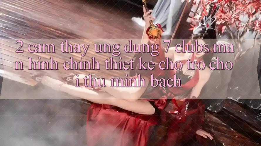 2. Cảm thấy Ứng Dụng 7 clubs: Màn hình chính Thiết Kế Cho Trò chơi Thủ Minh bạch