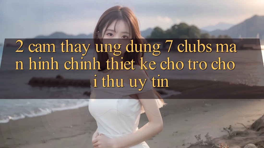2. Cảm thấy Ứng Dụng 7 clubs: Màn hình chính Thiết Kế Cho Trò chơi Thủ Uy tín