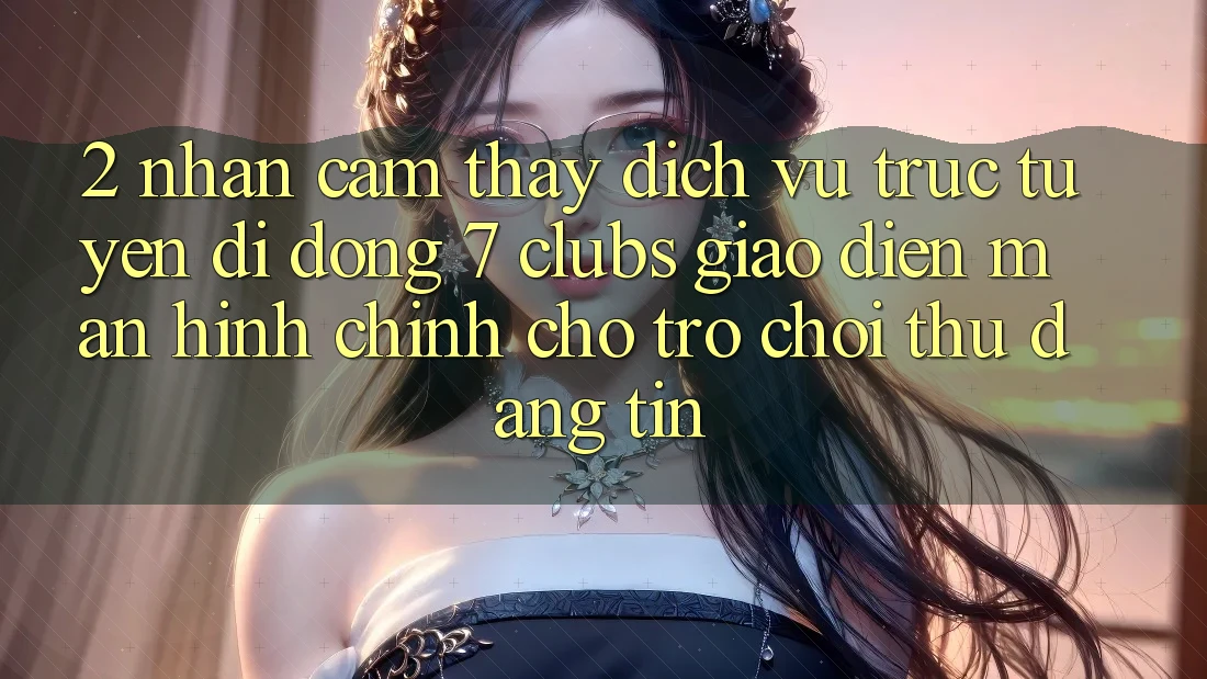 2. Nhận cảm thấy Dịch vụ trực tuyến di động 7 clubs: Giao Diện Màn hình chính Cho Trò chơi Thủ Đáng tin