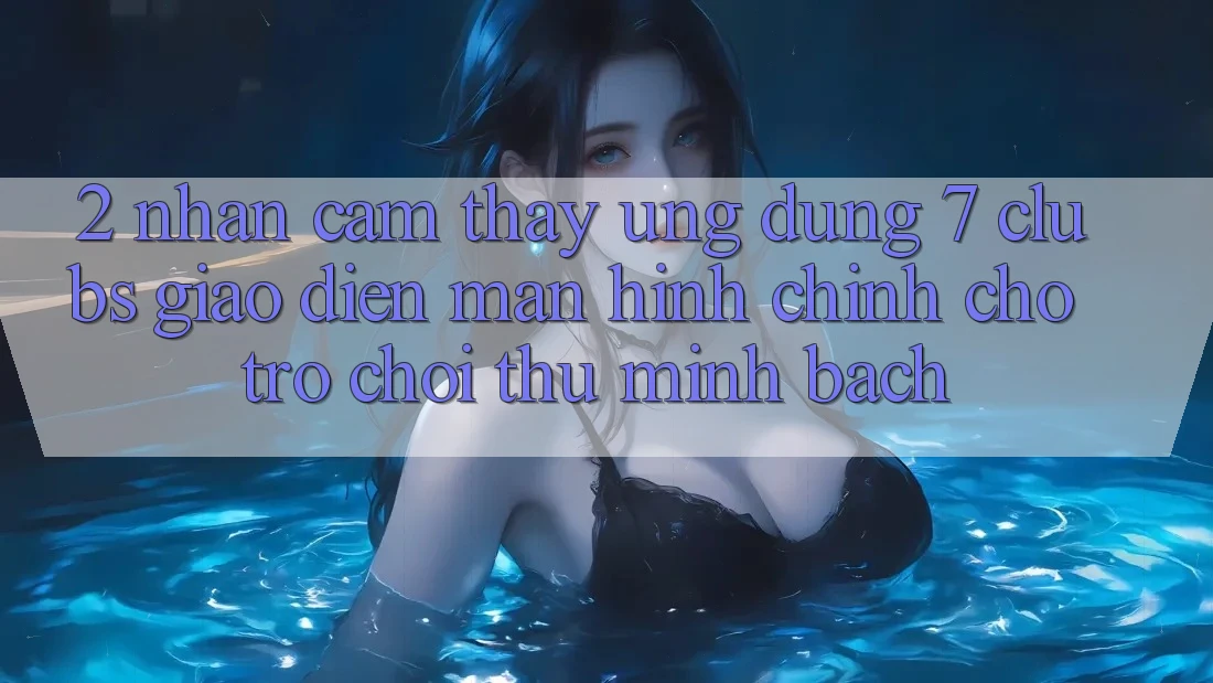 2. Nhận cảm thấy Ứng Dụng 7 clubs: Giao Diện Màn hình chính Cho Trò chơi Thủ Minh bạch