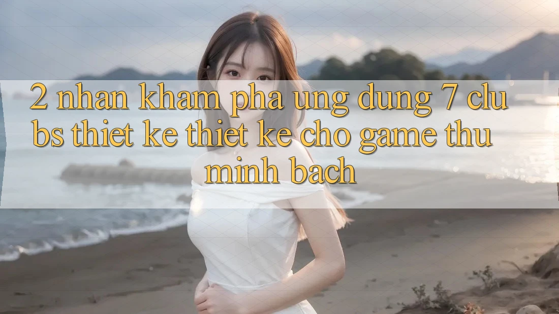 2. Nhận khám phá Ứng Dụng 7 clubs: Thiết kế Thiết Kế Cho Game Thủ Minh bạch