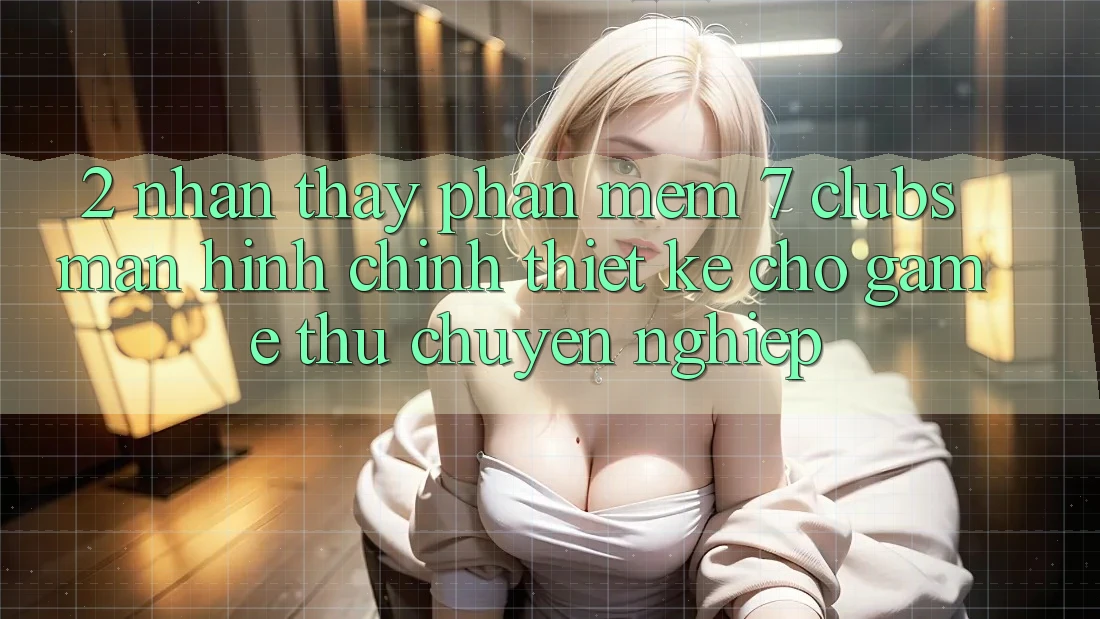 2. Nhận thấy Phần mềm 7 clubs: Màn hình chính Thiết Kế Cho Game Thủ Chuyên Nghiệp