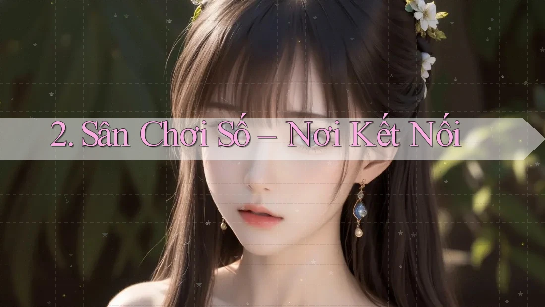 2. Sân Chơi Số – Nơi Kết Nối
