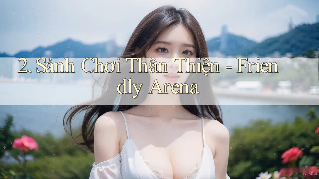 2. Sảnh Chơi Thân Thiện - Friendly Arena