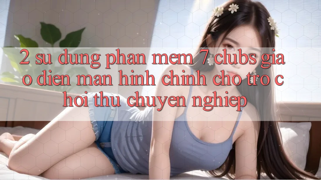 2. Sử dụng Phần mềm 7 clubs: Giao Diện Màn hình chính Cho Trò chơi Thủ Chuyên Nghiệp