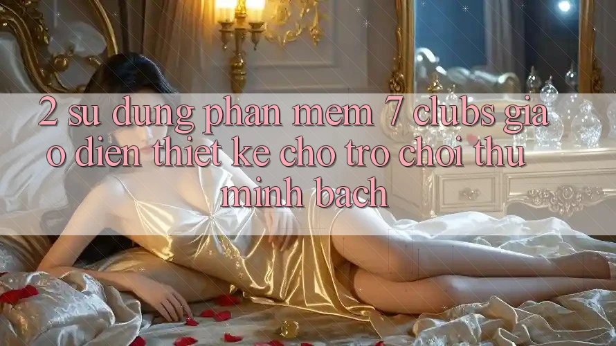 2. Sử dụng Phần mềm 7 clubs: Giao Diện Thiết Kế Cho Trò chơi Thủ Minh bạch