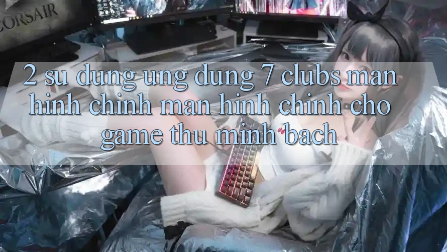 2. Sử dụng Ứng Dụng 7 clubs: Màn hình chính Màn hình chính Cho Game Thủ Minh bạch