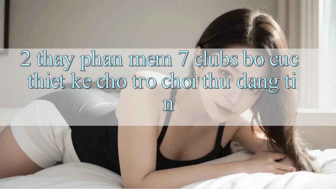 2. Thấy Phần mềm 7 clubs: Bố cục Thiết Kế Cho Trò chơi Thủ Đáng tin