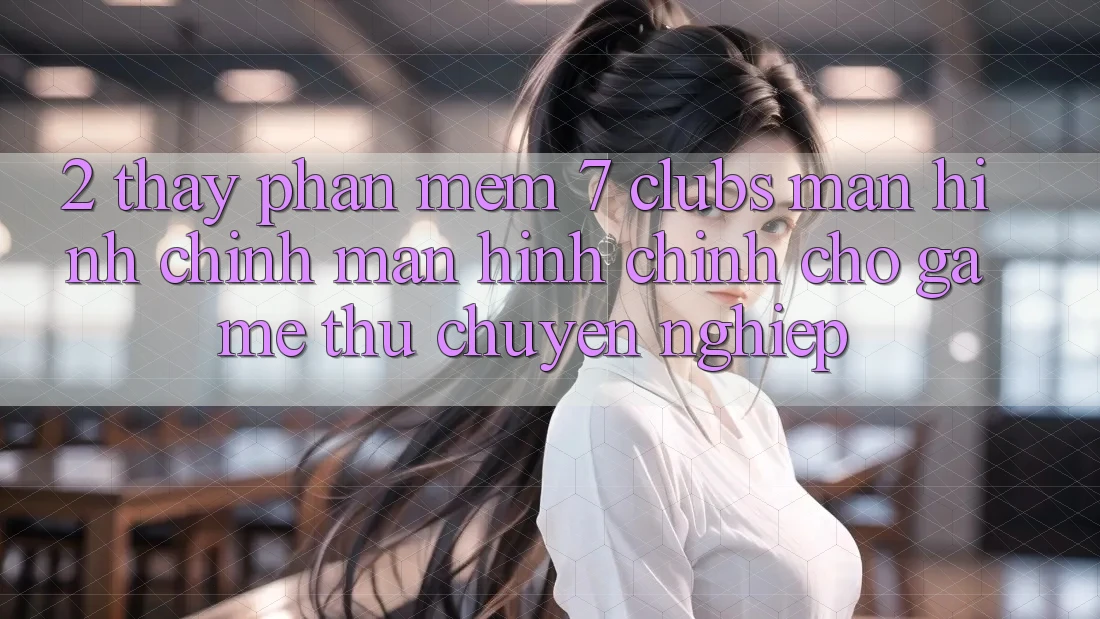 2. Thấy Phần mềm 7 clubs: Màn hình chính Màn hình chính Cho Game Thủ Chuyên Nghiệp 2. Thấy Phần mềm 7 clubs: Màn hình chính Màn hình chính Cho Game Thủ Chuyên Nghiệp