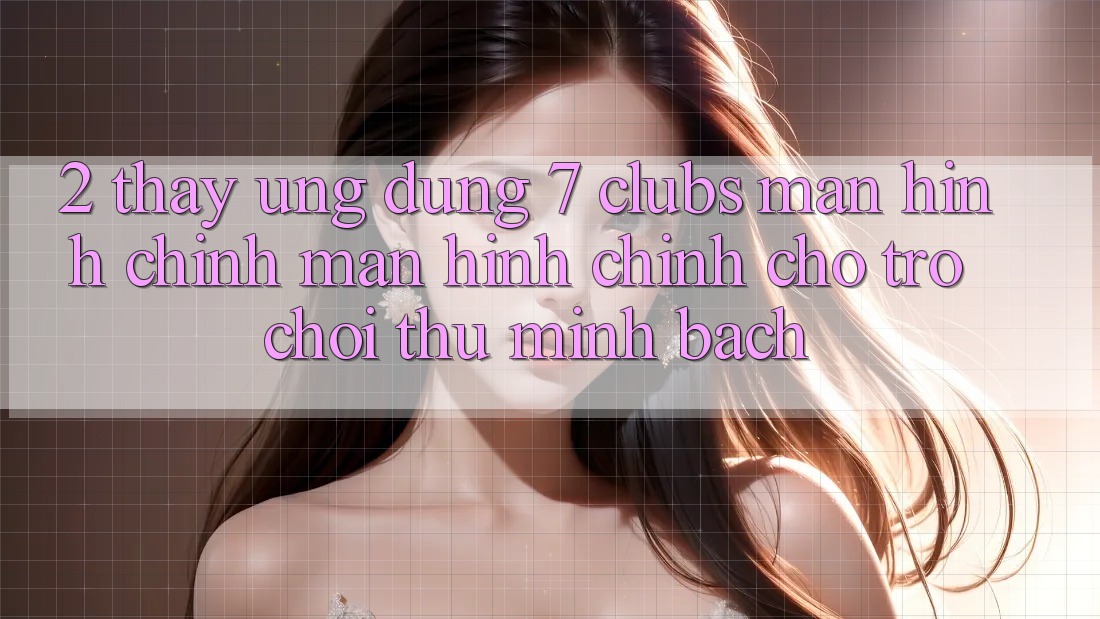2. Thấy Ứng Dụng 7 clubs: Màn hình chính Màn hình chính Cho Trò chơi Thủ Minh bạch
