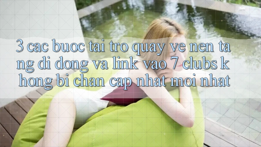 3. Các bước Tải trở quay về Nền tảng di động Và Link Vào 7 clubs Không Bị Chặn - Cập Nhật Mới Nhất