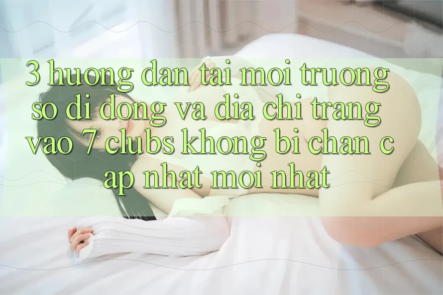 3. Hướng Dẫn Tải Môi trường số di động Và Địa chỉ trang Vào 7 clubs Không Bị Chặn - Cập Nhật Mới Nhất