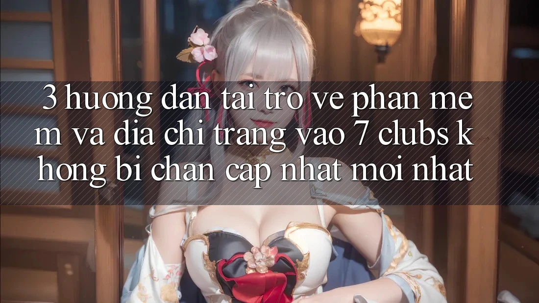 3. Hướng dẫn Tải trở về Phần mềm Và Địa chỉ trang Vào 7 clubs Không Bị Chặn - Cập Nhật Mới Nhất