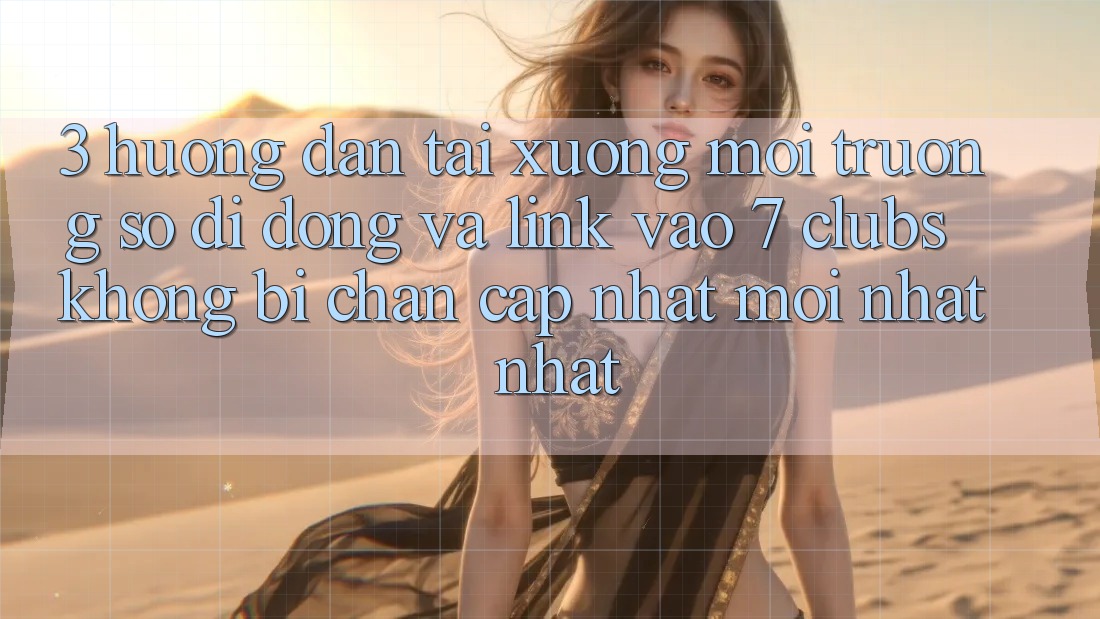 3. Hướng Dẫn Tải xuống Môi trường số di động Và Link Vào 7 clubs Không Bị Chặn - Cập Nhật Mới nhất Nhất