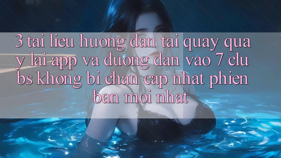 3. Tài liệu hướng dẫn Tải quay quay lại App Và Đường dẫn Vào 7 clubs Không Bị Chặn - Cập Nhật Phiên bản mới Nhất 3. Tài liệu hướng dẫn Tải quay quay lại App Và Đường dẫn Vào 7 clubs Không Bị Chặn - Cập Nhật Phiên bản mới Nhất