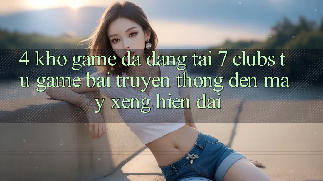 4. Kho Game Đa Dạng Tại 7 clubs: Từ Game Bài Truyền Thống Đến Máy xèng Hiện Đại