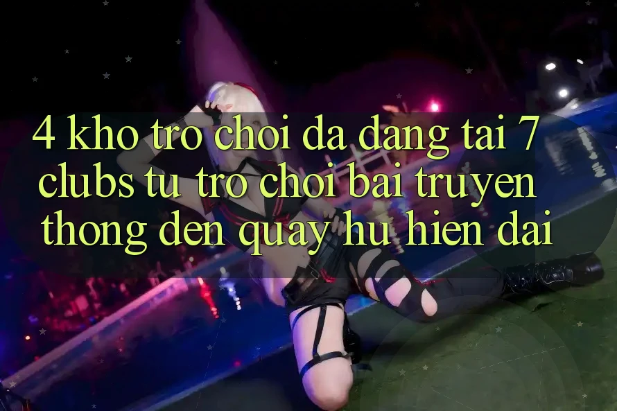 4. Kho Trò chơi Đa Dạng Tại 7 clubs: Từ Trò chơi Bài Truyền Thống Đến Quay hũ Hiện Đại