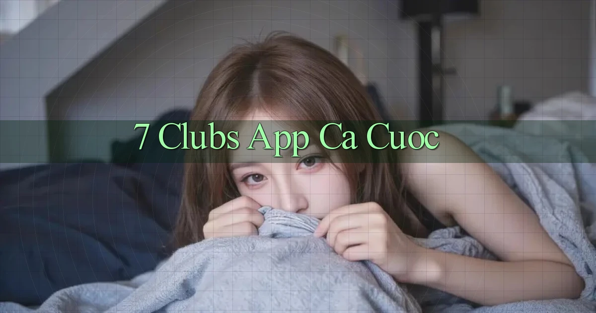 7 clubs app ca cuoc