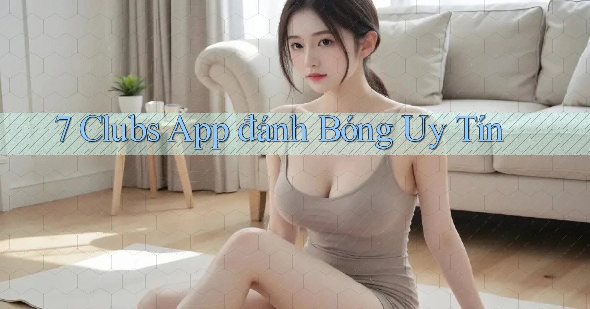 7 clubs app đánh bóng uy tín