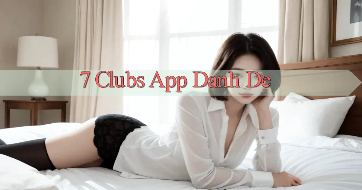 7 clubs app danh de