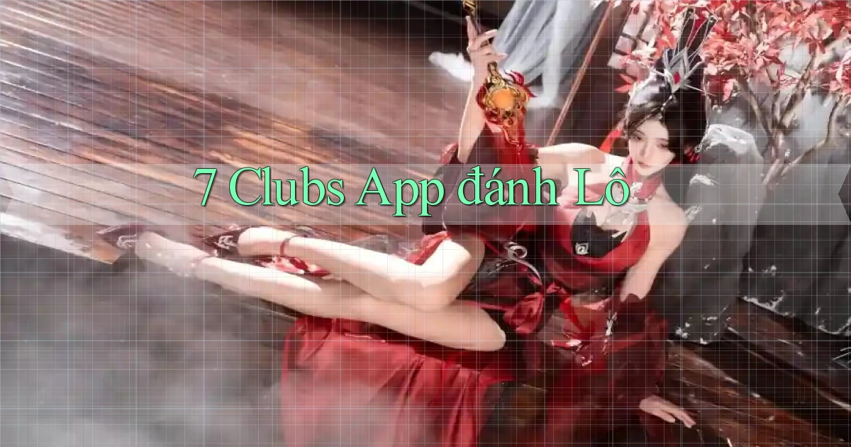 7 clubs app đánh lô