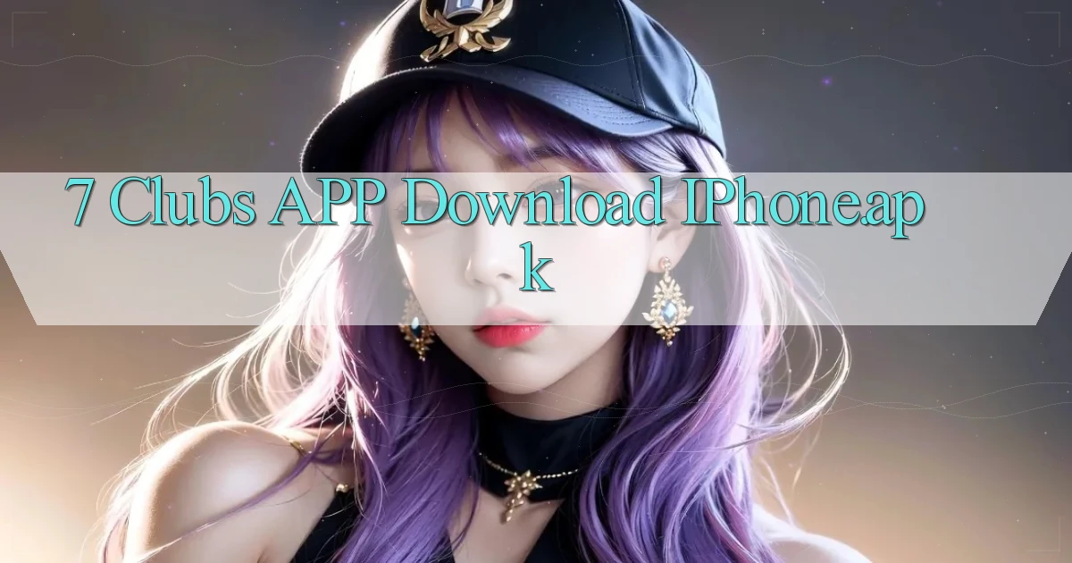7 clubs APP download iPhone.apk