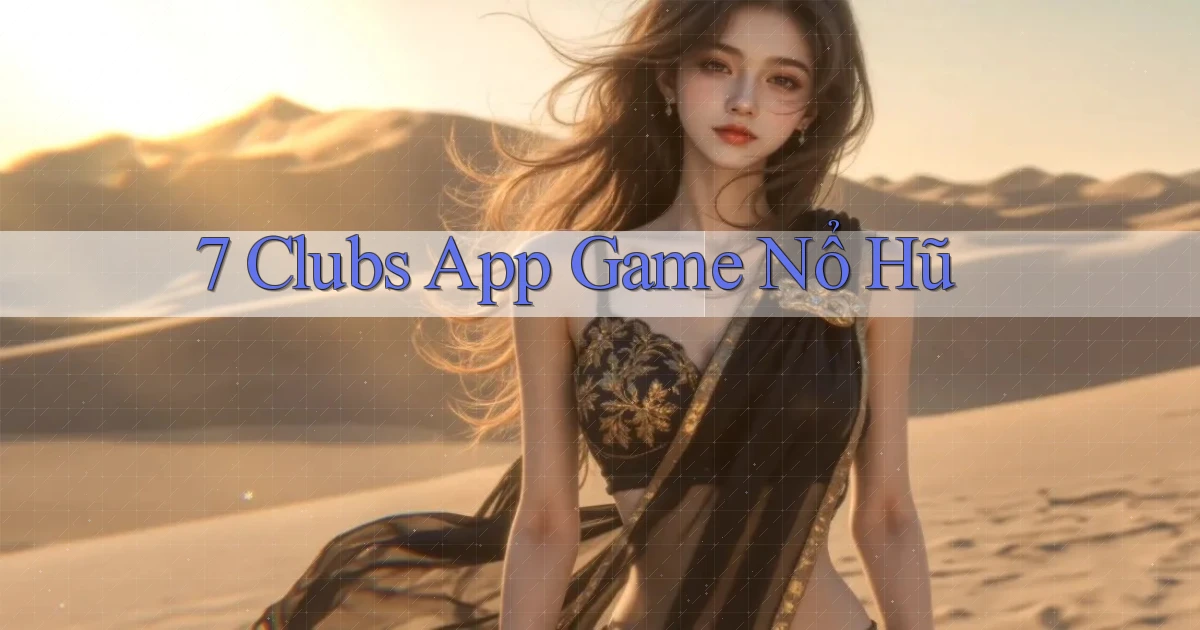 7 clubs app game nổ hũ