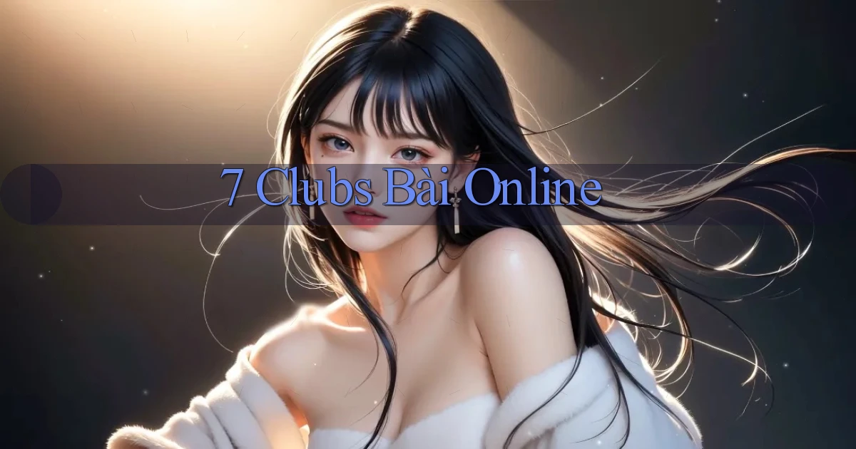 7 clubs bài online