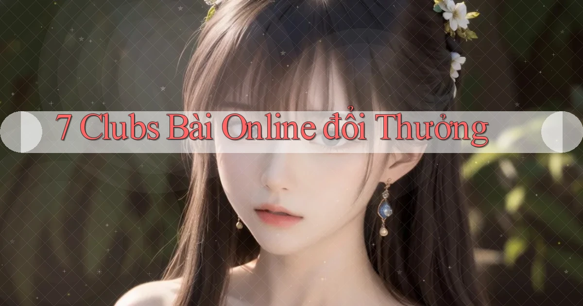 7 clubs bài online đổi thưởng