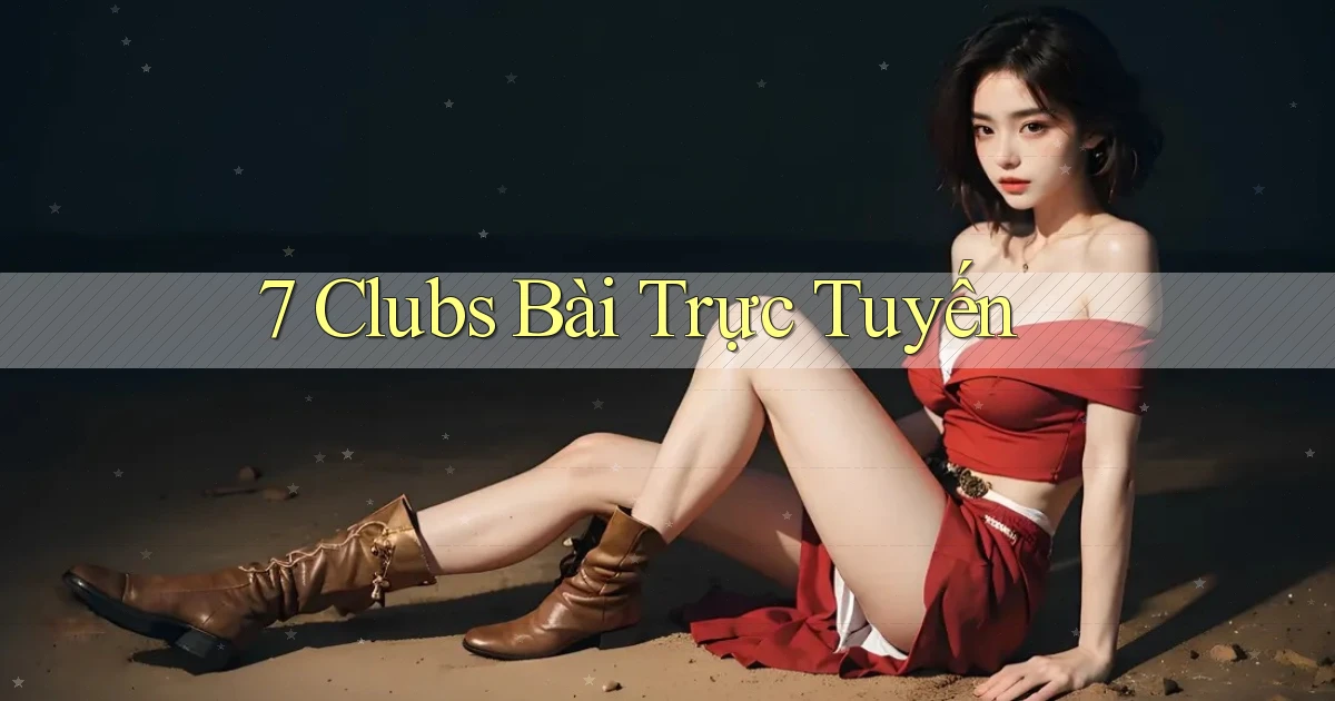 7 clubs bài trực tuyến
