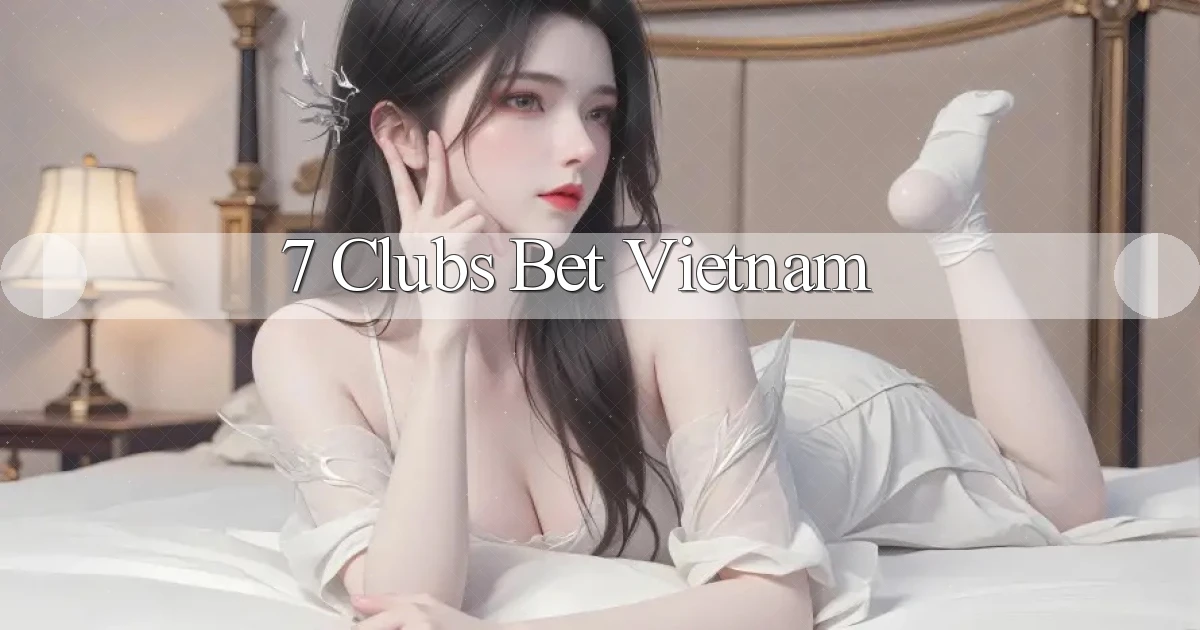 7 clubs bet vietnam