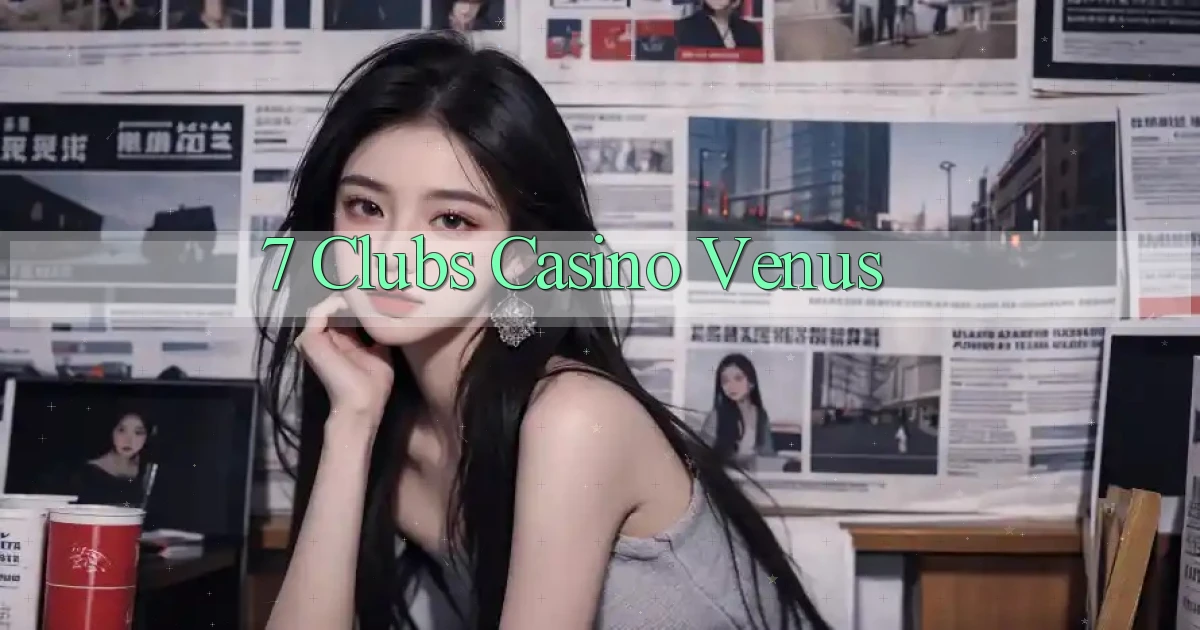 7 clubs casino venus