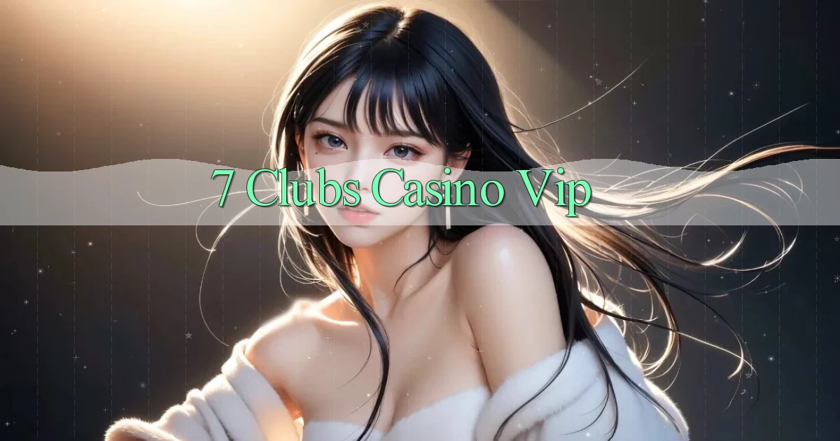 7 clubs casino vip