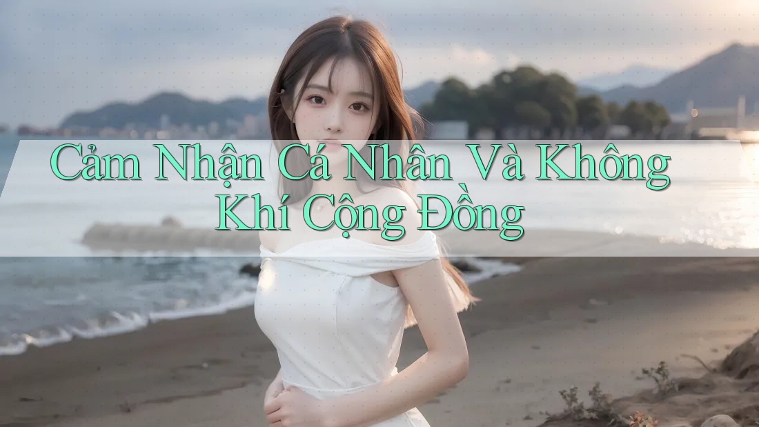 Cảm Nhận Cá Nhân Và Không Khí Cộng Đồng