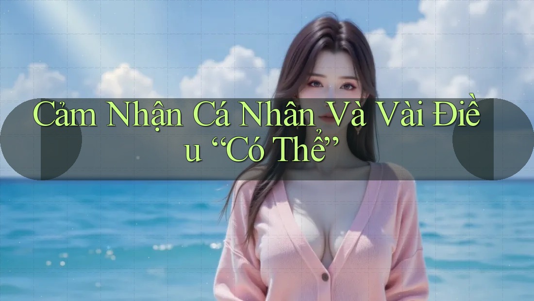 Cảm Nhận Cá Nhân Và Vài Điều “Có Thể”