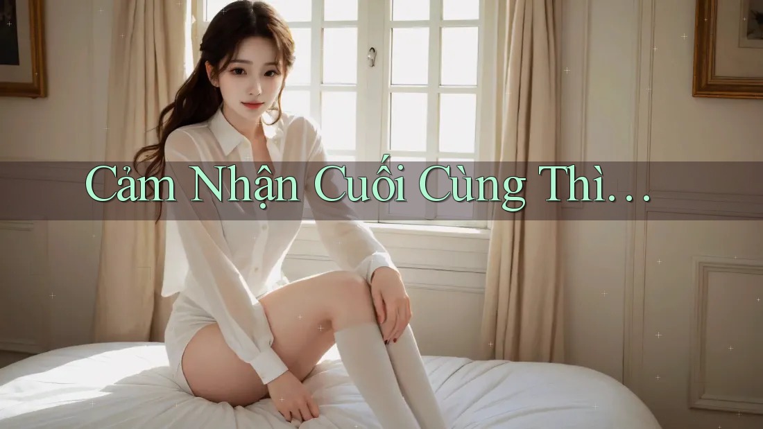 Cảm Nhận Cuối Cùng Thì…