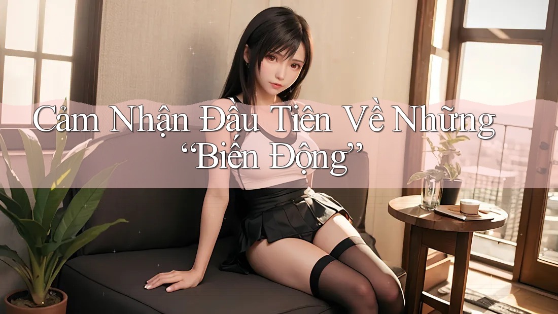Cảm Nhận Đầu Tiên Về Những “Biến Động”