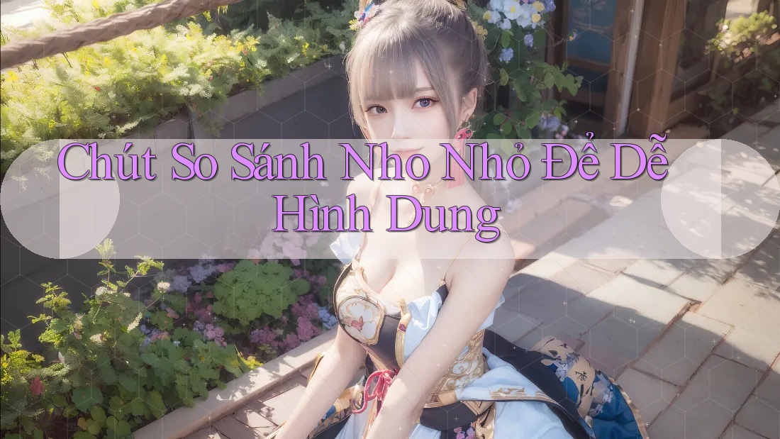Chút So Sánh Nho Nhỏ Để Dễ Hình Dung