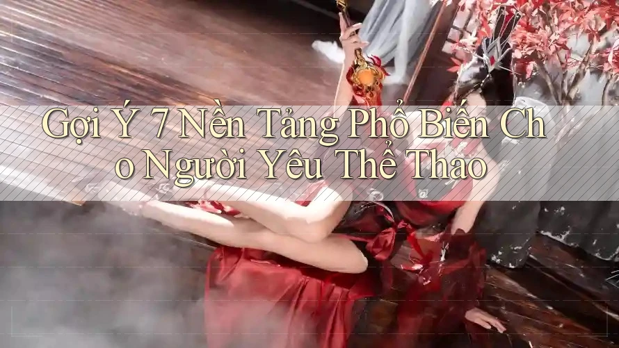 Gợi Ý 7 Nền Tảng Phổ Biến Cho Người Yêu Thể Thao