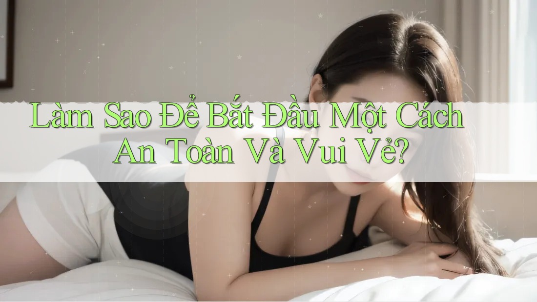 Làm sao để bắt đầu một cách an toàn và vui vẻ?