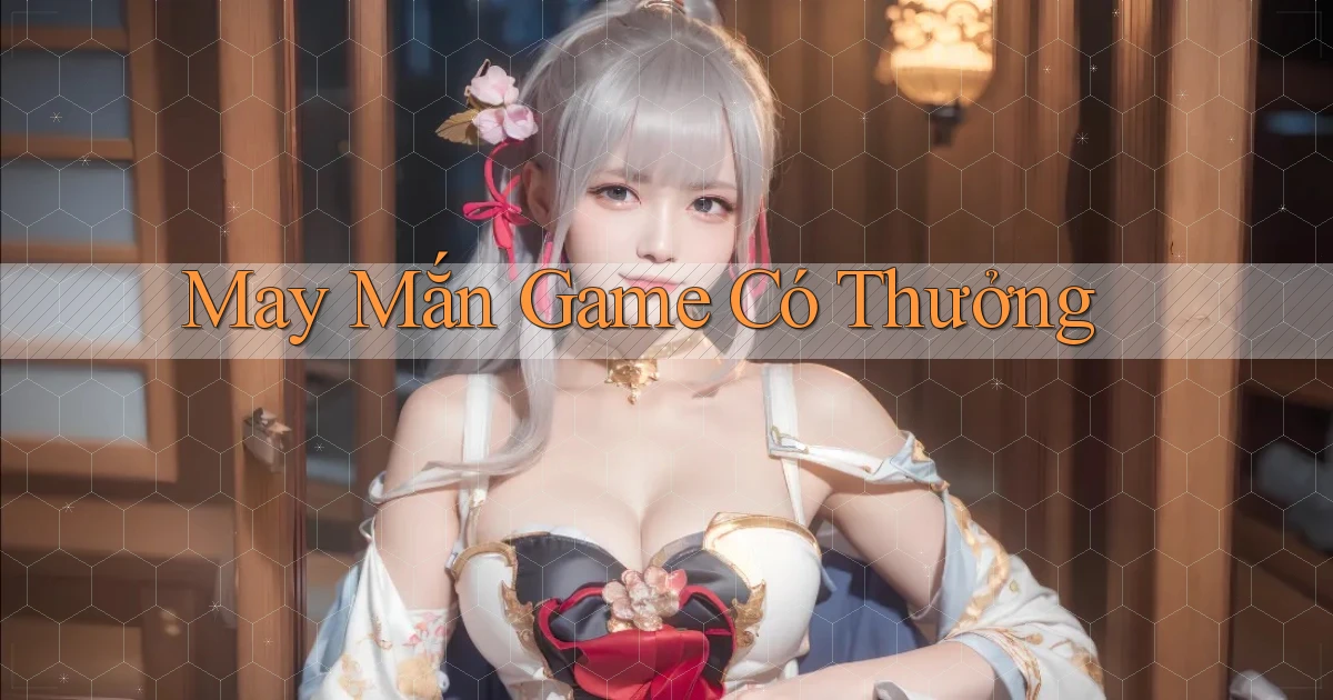 May mắn Game có thưởng