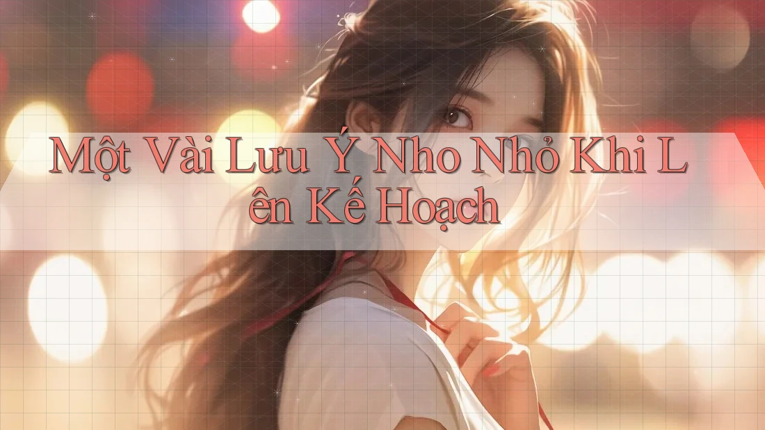 Một Vài Lưu Ý Nho Nhỏ Khi Lên Kế Hoạch