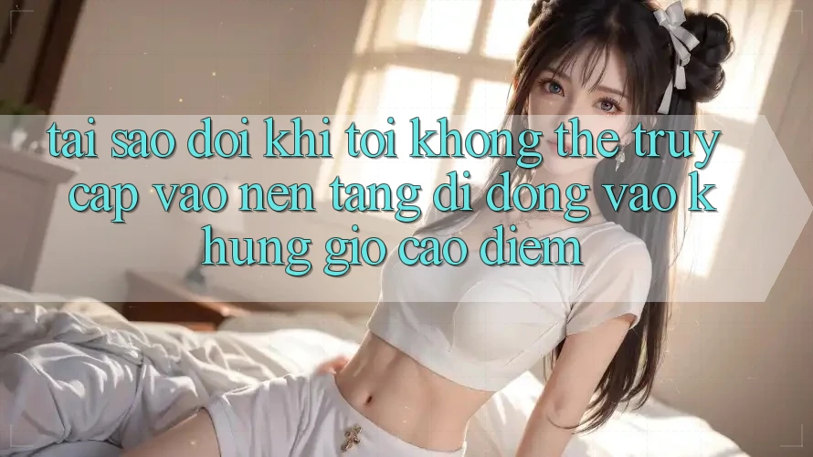 Tại sao đôi khi tôi không thể truy cập vào nền tảng di động vào khung giờ cao điểm?
